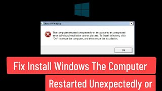 Fix Install Windows The Computer Restarted Unexpectedly or Encountered an Unexpected Error [upl. by Cida]