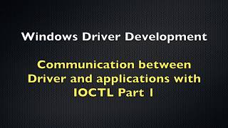 Windows Driver Development Tutorial 3  Drivers and Applications Communication Using IOCTL  Part 1 [upl. by Nevram731]