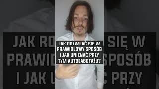 Jak Rozwijać się w Prawidłowy Sposób i jak Uniknąć przy tym Autosabotażu shorts [upl. by Harl]