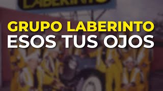 Grupo Laberinto  Esos Tus Ojos Audio Oficial [upl. by Purpura]