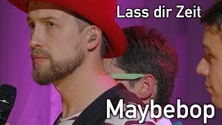 Lass dir Zeit  MAYBEBOP live [upl. by Etnwahs992]