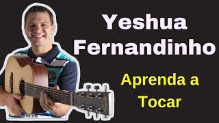 Yeshua Fernandinho  Aula de Violão com Cifra Simplificada [upl. by Dej]