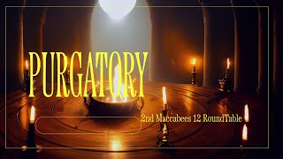 Purgatory amp 2nd Maccabees 12 Roundtable [upl. by Siri]