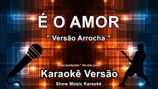 É o Amor quotVersão Arrochaquot Karaoke Zezé di Camargo amp Luciano [upl. by Ramed]