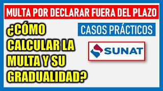 Multa por declarar fuera de plazo  SUNAT 2023 Con su gradualidad  Casos prácticos [upl. by Namharludba577]