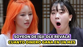 SOYEON DE GIDLE BAJO ATENCION AL REVELAR LO QUE GANA EN UN MES [upl. by Perla]