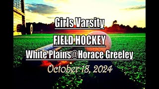 Girls Varsity Field Hockey LocalLive – White Plains High School vs Horace Greeley –October 18 2024 [upl. by Annua731]