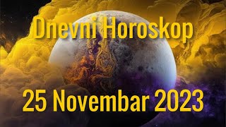 25 NOVEMBAR 2023 DANAŠNJI HOROSKOP [upl. by Ylrehc987]