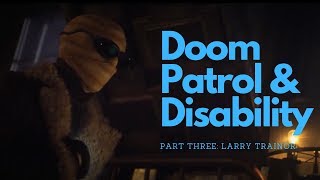 Doom Patrol amp Disability Part 3 Larry Trainor Negative Man Anxiety amp Control [upl. by Enyamrahc]