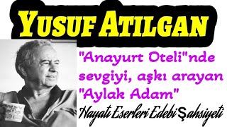 Yusuf Atılgan Hayatı Eserleri Şahsiyeti Aylak Adam Anayurt Oteli Modernizmi Esas Alan Roman Hikaye [upl. by Eilagam]