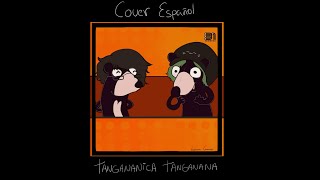 Tangananica tanganana  Cover español [upl. by Naitsabes]