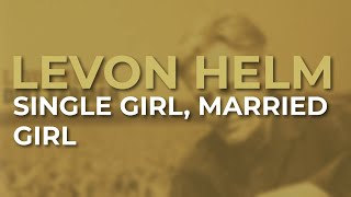 Levon Helm  Single Girl Married Girl Official Audio [upl. by Der767]