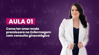 Aula 01  Como Ter uma Renda Promissora na Enfermagem com Consulta Ginecológica [upl. by Sirtimed]