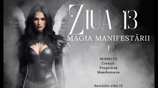 Ziua 13  MAGIA MANIFESTĂRII partea 1 [upl. by Luckin634]