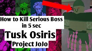 How To Kill Serious Boss In 5 Second  feat Tusk Osiris  Project Jojo PJJ [upl. by Yelmene]