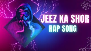 Jeez Ka Shor  Rap Song  Official Music  Alok Thakur [upl. by Ennayelsel]