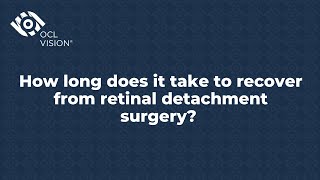 How long does it take to recover from retinal detachment surgery  OCL Vision [upl. by Nylanej]