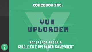 Vue Uploader  Part 1  Bootstrap Setup with BootstrapVue and Single File Uploader [upl. by Khichabia]