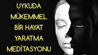 Uykuda MÜKEMMEL BİR HAYAT Yaratma Meditasyonu [upl. by Icram]