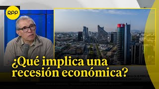 ¿Qué implica una recesión económica en el Perú ComentarioEconómico [upl. by Ydnak]