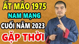 Ất Mão 1975 Nam mạng Cuối Năm 2023 Vượt Hạn 49 Ngoạn Mục Cuối Năm Giàu Sang Tiền Chất Như Núi [upl. by Assirehc857]