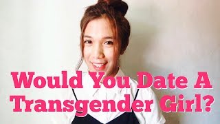 Would You Date A Transgender Girl Why or Why Not [upl. by Naryk]