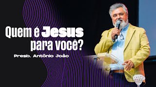 Quem é Jesus para você  Presb Antônio João [upl. by Combe]