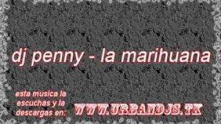 dj penny  la marihuanaWwWCaLLeMaRRoNeOComwmv [upl. by Irrak]