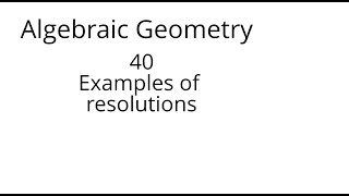 algebraic geometry 40 Examples of resolutions [upl. by Einner]