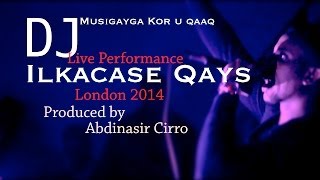 ILKACASE DJ Musigayga kor u qaad  Live Performance London 2014 Produced by Abdinasir Cirro [upl. by Nolubez]