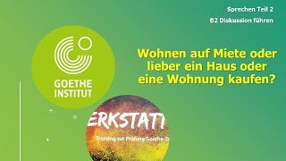 Wohnen auf Miete oder lieber ein Haus oder eine Wohnung kaufen Goethe Zertifikat B2 Sprechen Teil 2 [upl. by Aiekram411]