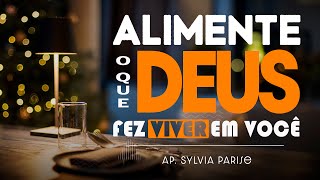 Alimento o que DEUS fez VIVER em VOCÊ  Ap Sylvia Parise [upl. by Neerak294]