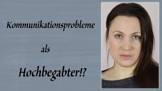 Kommunikationsprobleme als Hochbegabter [upl. by Enom652]