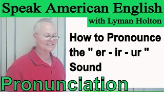 How to Pronounce the  er  ir  ur  Sound in English  Video 40 [upl. by Pietje]