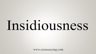 How To Say Insidiousness [upl. by Eitsym]