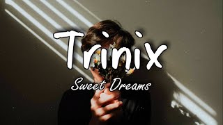 TRINIX  Sweet Dreams Lyrics [upl. by Sabsay]