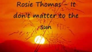 Rosie Thomas It dont matter to the sun [upl. by Elon5]