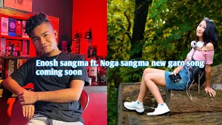 Enosh sangma ft Noga sangma upcoming new songa [upl. by Alicia]