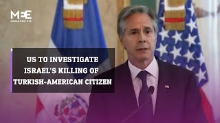 Blinken says US will investigate Israel’s killing of TurkishAmerican citizen Aysenur Ezgi Eygi [upl. by Emmeline]