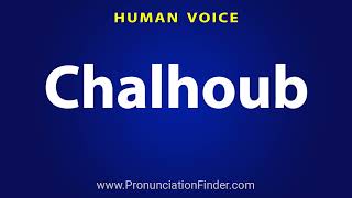 How To Pronounce Chalhoub شلهوب [upl. by Slemmer304]