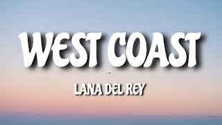 Lana Del Rey  West Coast Lyrics🎧 [upl. by Nyleda]