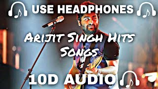 10D AUDIO Best of Arijit Singh 10D Songs Arijit Singh Hits Songs  Soft And Chill  10D SOUNDS [upl. by Ahser]