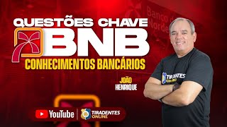 BNB  QUESTÕES CHAVES  CONHECIMENTOS BANCÁRIOS  JOÃO HENRIQUE [upl. by Cressi]