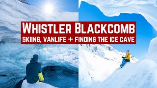 Whistler Blackcomb The Ice Cave Skiing amp Winter Vanlife [upl. by Eocsor360]