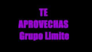 Te Aprovechas por Grupo Limite con letra [upl. by Ayoras]