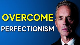 Overcoming Perfectionism with Jordan Peterson [upl. by Yekciv]