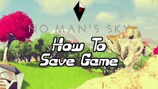 No Mans Sky How To Save Your Game [upl. by Eyla719]