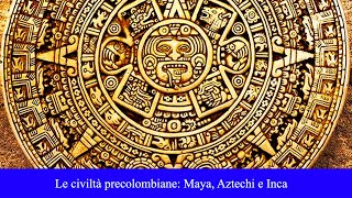 Le civiltà precolombiane Maya Aztechi e Inca [upl. by Yednarb921]