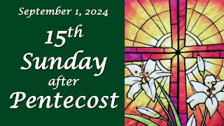 September 1 2024  15th Sunday after Pentecost [upl. by Best]