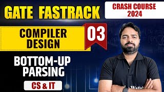 Compiler Design 03  BottomUp Parsing  CS amp IT  GATE 2024 FastTrack Batch [upl. by Garin]